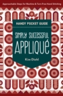 Image for Simply Successful Applique Handy Pocket Guide: Approachable Steps for Machine &amp; Turn-Free Hand Stitching