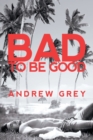 Image for Bad to Be Good