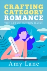 Image for Crafting Category Romance : The Art of Fiction Haiku