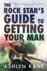 Image for The rock star&#39;s guide to getting your man