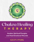 Image for Chakra healing therapy  : awaken spiritual energies and heal emotional wounds