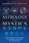 Image for Astrology for mystics  : exploring the occult depths of the water houses in your natal chart