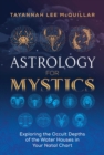 Image for Astrology for mystics: exploring the occult depths of the water houses in your natal chart