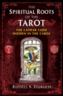 Image for The Spiritual Roots of the Tarot: The Cathar Code Hidden in the Cards