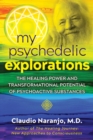 Image for My psychedelic explorations  : the healing power and transformational potential of psychoactive substances