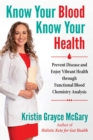 Image for Know Your Blood, Know Your Health: Prevent Disease and Enjoy Vibrant Health Through Functional Blood Chemistry Analysis