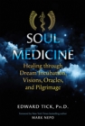 Image for Soul Medicine: Healing through Dream Incubation, Visions, Oracles, and Pilgrimage