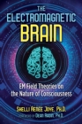 Image for The electromagnetic brain  : EM field theories on the nature of consciousness