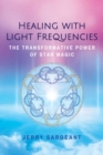 Image for Healing With Light Frequencies: The Transformative Power of Star Magic