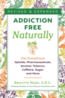 Image for Addiction-free naturally  : free yourself from opioids, pharmaceuticals, alcohol, tobacco, caffeine, sugar, and more