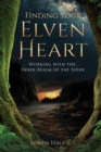 Image for Finding your elvenheart: working with the inner realm of the sidhe