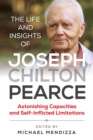 Image for The life and insights of Joseph Chilton Pearce: astonishing capacities and self-inflicted limitations