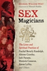 Image for Sex magicians  : the lives and spiritual practices of Paschal Beverly Randolph, Aleister Crowley, Jack Parsons, Marjorie Cameron, Anton Lavey, and others