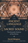 Image for The Ancient Language of Sacred Sound: The Acoustic Science of the Divine