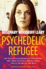 Image for Psychedelic refugee  : the league for spiritual discovery, the 1960s cultural revolution, and 23 years on the run