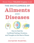 Image for The encyclopedia of ailments and diseases: how to heal the conflicted feelings, emotions, and thoughts at the root of illness