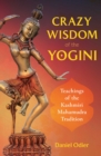 Image for Crazy wisdom of the yogini  : teachings of the Kashmiri Mahamudra tradition