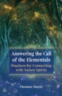 Image for Answering the Call of the Elementals: Practices for Connecting With Nature Spirits