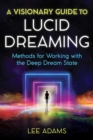 Image for A visionary guide to lucid dreaming  : methods for working with the deep dream state