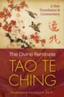Image for The Divine Feminine Tao Te Ching: A New Translation and Commentary