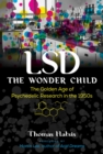 Image for LSD - the wonder child: the golden age of psychedelic research in the 1950s