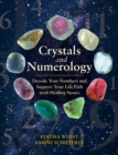 Image for Crystals and numerology  : decode your numbers and support your life path with healing stones