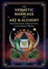 Image for The hermetic marriage of art and alchemy  : imagination, creativity, and the great work