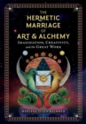Image for The Hermetic Marriage of Art and Alchemy: Imagination, Creativity, and the Great Work