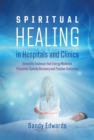 Image for Spiritual Healing in Hospitals and Clinics: Scientific Evidence That Energy Medicine Promotes Speedy Recovery and Positive Outcomes