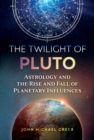 Image for The twilight of Pluto  : astrology and the rise and fall of planetary influences