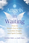 Image for Angels in waiting  : how to reach out to your guardian angels and spirit guides