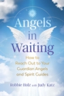 Image for Angels in waiting: how to reach out to your guardian angels and spirit guides