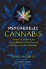 Image for Psychedelic cannabis  : therapeutic methods and unique blends to treat trauma and transform consciousness