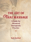 Image for The art of Thai massage  : a guide for advanced therapeutic practice