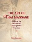 Image for The Art of Thai Massage: A Guide for Advanced Therapeutic Practice