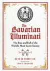 Image for The Bavarian Illuminati: The Rise and Fall of the World&#39;s Most Secret Society