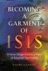 Image for Becoming a garment of Isis  : a nine-stage initiatory path of Egyptian spirituality