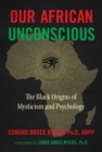 Image for Our African Unconscious: The Black Origins of Mysticism and Psychology