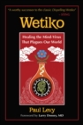 Image for Wetiko: Healing the Mind-Virus That Plagues Our World