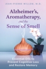 Image for Alzheimer&#39;s, Aromatherapy, and the Sense of Smell: Essential Oils to Prevent Cognitive Loss and Restore Memory