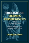 Image for Light of Hermes Trismegistus: New Translations of Seven Essential Hermetic Texts