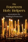 Image for The fourteen holy helpers  : invocations for healing and protection