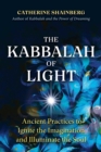 Image for The Kabbalah of Light: Ancient Practices to Ignite the Imagination and Illuminate the Soul