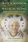 Image for Witch wisdom for magical aging  : finding your power through the changing seasons
