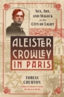 Image for Aleister Crowley in Paris: Sex, Art, and Magick in the City of Light