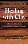 Image for Healing With Clay: A Practical Guide to Earth&#39;s Oldest Natural Remedy