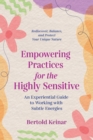 Image for Empowering Practices for the Highly Sensitive: An Experiential Guide to Working With Subtle Energies
