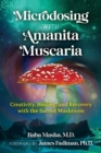 Image for Microdosing With Amanita Muscaria: Creativity, Healing, and Recovery With the Sacred Mushroom