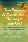 Image for Tom Sawyer: A Modern-Day Messenger from God : His Extraordinary Life and Near-Death Experiences