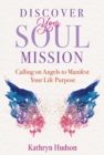 Image for Discover Your Soul Mission: Calling on Angels to Manifest Your Life Purpose